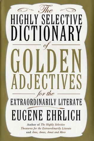 The Highly Selective Dictionary of Golden Adjectives: For the Extraordinarily Literate Hardcover – July 9, 2002