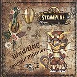  Steampunk Wedding Journal Planner: Steampunk Lovers, Perfect Wedding Journal Planner ,Organizer & Budget,to Plan the Extravagant Steampunk Wedding ... Steampunk Clock Gears,Dragon,Goggles