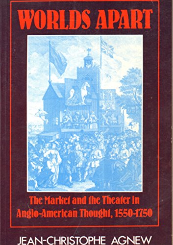 Worlds Apart: The Market and the Theater in Anglo-American Thought, 1550-1750
