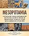 Mesopotamia: A Captivating Guide to Ancient Mesopotamian History and Civilizations, Including the Sumerians and Sumerian Mythology, Gilgamesh, Ur, Assyrians, Babylon, Hammurabi and the Persian Empire