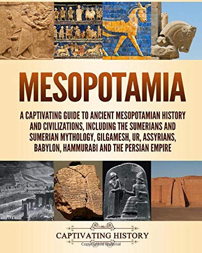 Portada de Mesopotamia: A Captivating Guide to Ancient Mesopotamian History and Civilizations, Including the Sumerians and Sumerian Mythology, Gilgamesh, Ur, ... Persian Empire