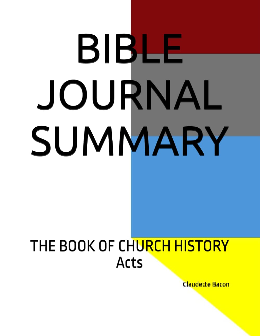 BIBLE JOURNAL SUMMARY: THE BOOK OF CHURCH HISTORY Acts