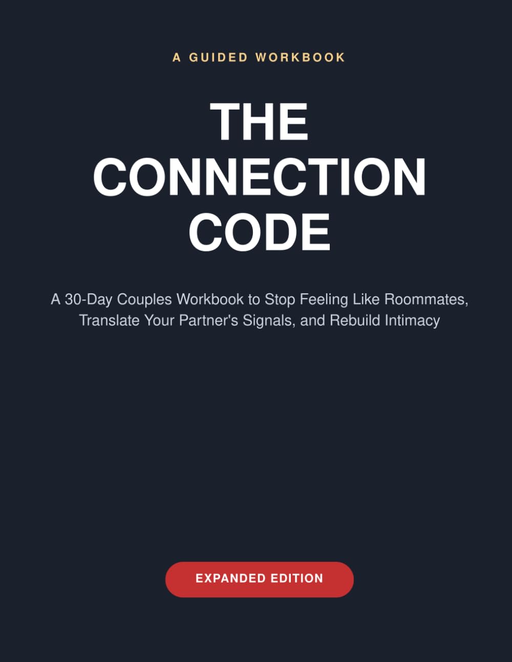 The Connection Code: A 30-Day Couples Workbook to Stop Feeling Like Roommates, Translate Your Partner's Signals, and Rebuild Intimacy