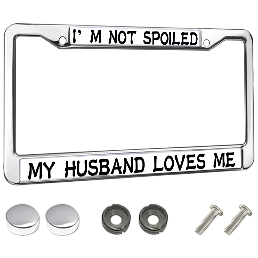 Personalized License Plate Frame I'm NOT Spoiled My Husband Loves ME Gift for Woman Simple Design 2 Holes with Screw Caps
