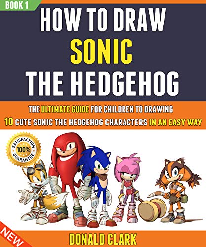 How To Draw Sonic The Hedgehog: The Ultimate Guide For Children To Drawing 10 Cute Sonic The Hedgeho