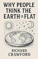 The Earth Is Flat: Why People Think So B0G36WZTNG Book Cover
