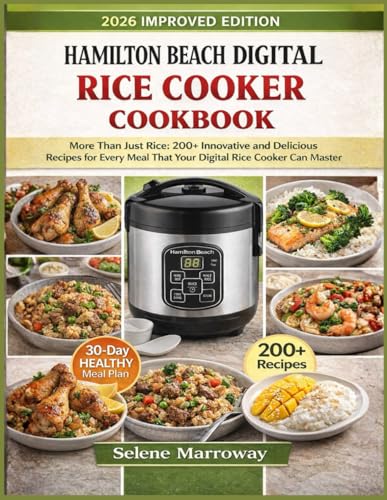 Hamilton Beach Digital Rice Cooker Cookbook: More Than Just Rice: