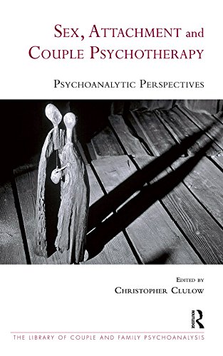 Sex, Attachment and Couple Psychotherapy: Psychoanalytic Perspectives (The Library of Couple and Family Psychoanalysis)
