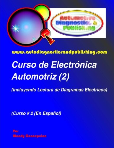 Curso de Electrónica Automotriz 2: (Incluyendo lectura de diagramas eléctricos) (Spanish Edition) Curso de Electrónica Automotriz 2: (Incluyendo lectura de diagramas eléctricos) (Spanish Edition)