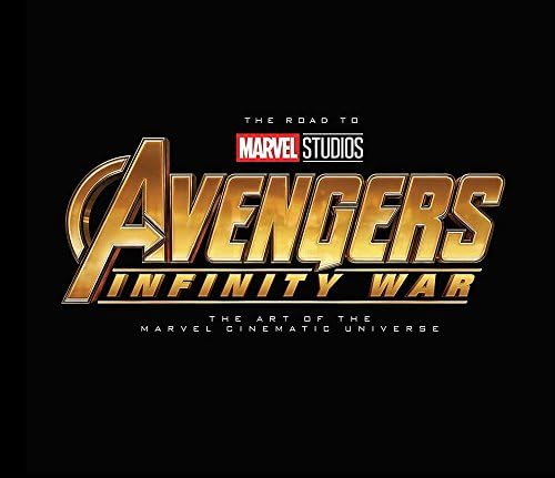 The Road to Marvel's Avengers: Infinity War - The Art of the Marvel Cinematic Universe Hardcover – May 1, 2018