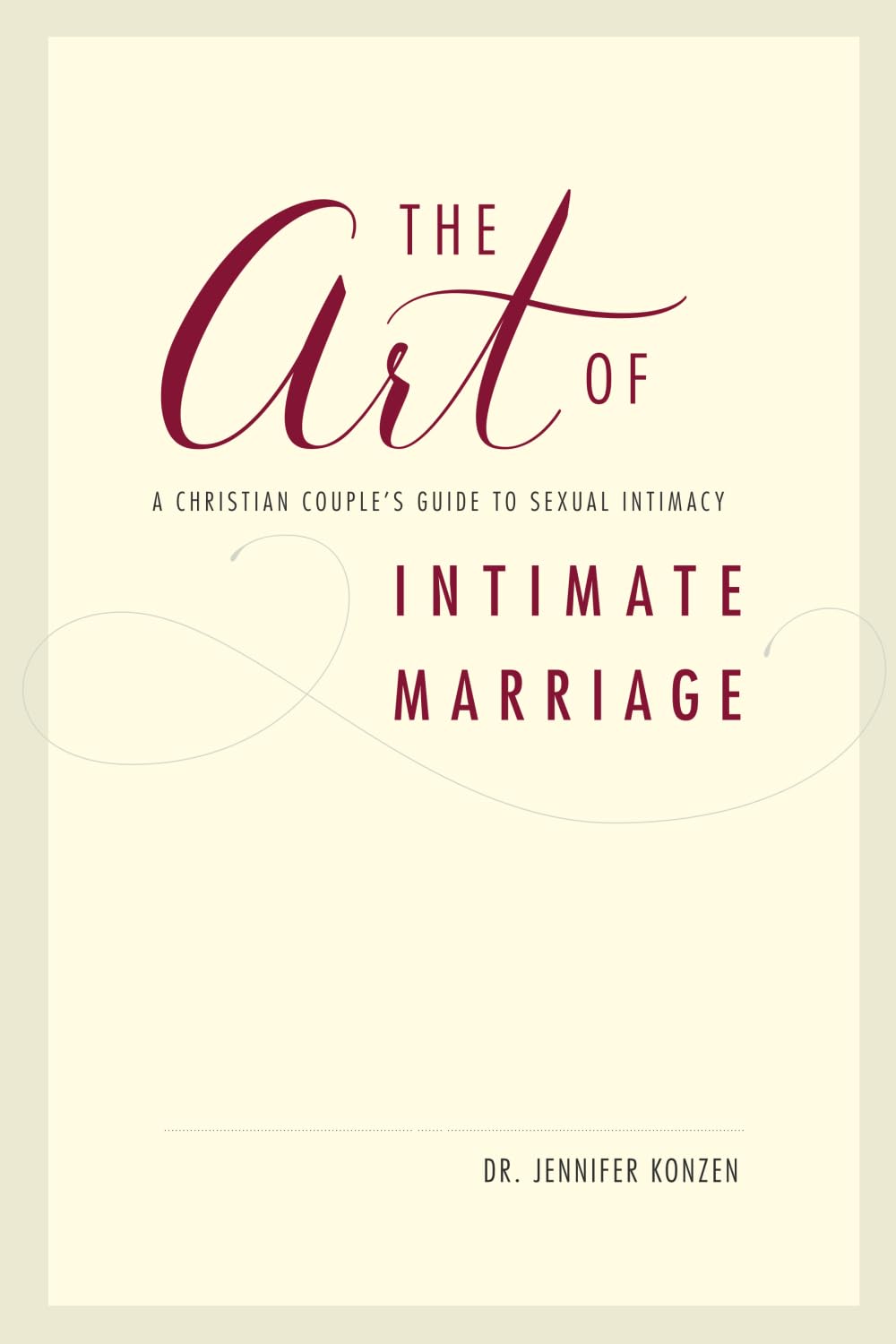 The Art of Intimate Marriage: A Christian Couple's Guide to Sexual Intimacy