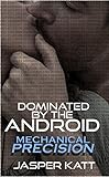 Dominated by the Android: Mechanical Precision [Erotic Robot BDSM]