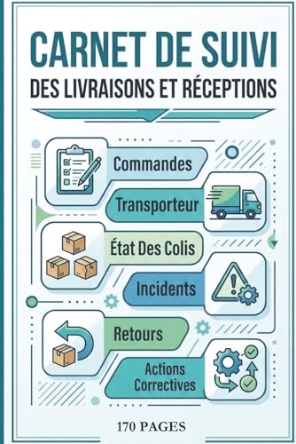 Carnet De Suivi Des Livraisons Et Réceptions: Commandes, Transporteur, État Des Colis, Incidents,...