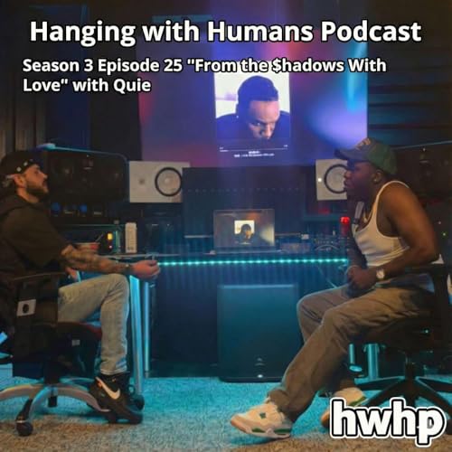 Hanging with Humans Podcast | Episode 25 | Quie