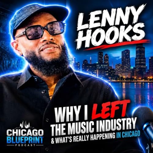 LENNY HOOKS BREAKS HIS SILENCE: WHY HE LEFT THE MUSIC INDUSTRY & WHAT'S REALLY HAPPENING IN CHICAGO