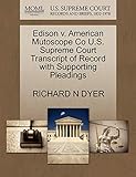  Edison V. American Mutoscope Co U.S. Supreme Court Transcript of Record with Supporting Pleadings