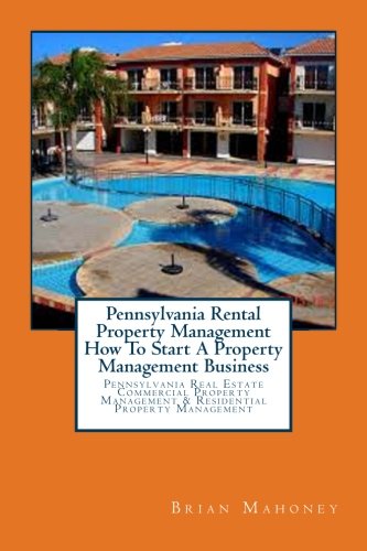 Pennsylvania Rental Property Management How To Start A Property Management Business: Pennsylvania Re Pennsylvania Rental Property Management How To Start A Property Management Business: Pennsylvania Re