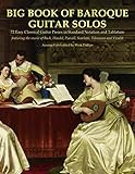 Big Book of Baroque Guitar Solos: 72 Easy Classical Guitar Pieces in Standard Notation and...