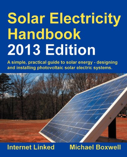 Solar Electricity Handbook (Solar Electricity Handbook: A Simple Practical Guide to Solar Energy   Designing and Installing Photovoltaic Solar Electric Systems)