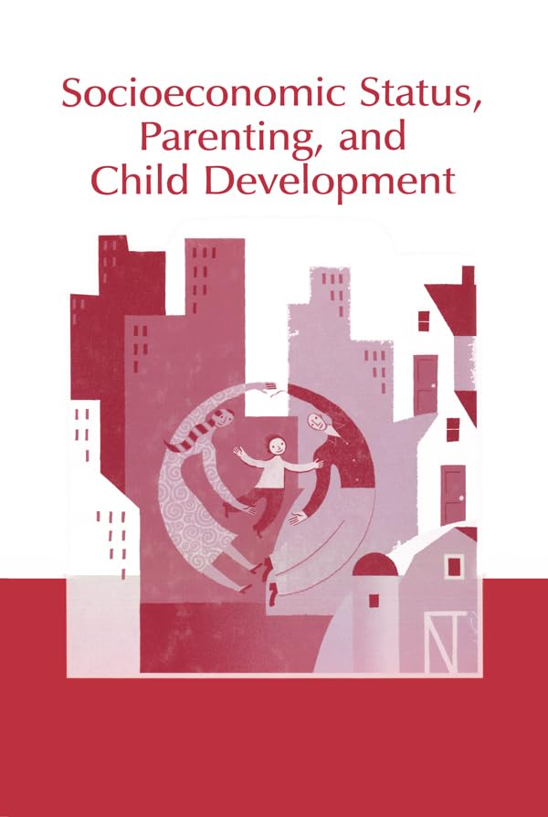 Socioeconomic Status, Parenting, and Child Development (Monographs in Parenting Series)      1st Edition, Kindle Edition