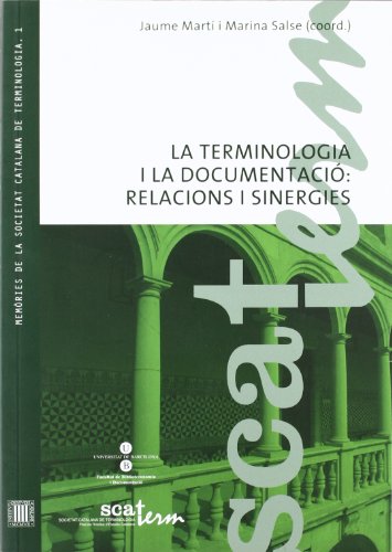 La Terminologia i la documentació: relacions i sinergies : actes de la VII Jornada de la SCATERM «Terminologia i documentació» (Facultat de ... 2009) / Jaume Martí i Marina Salse (coord.)
