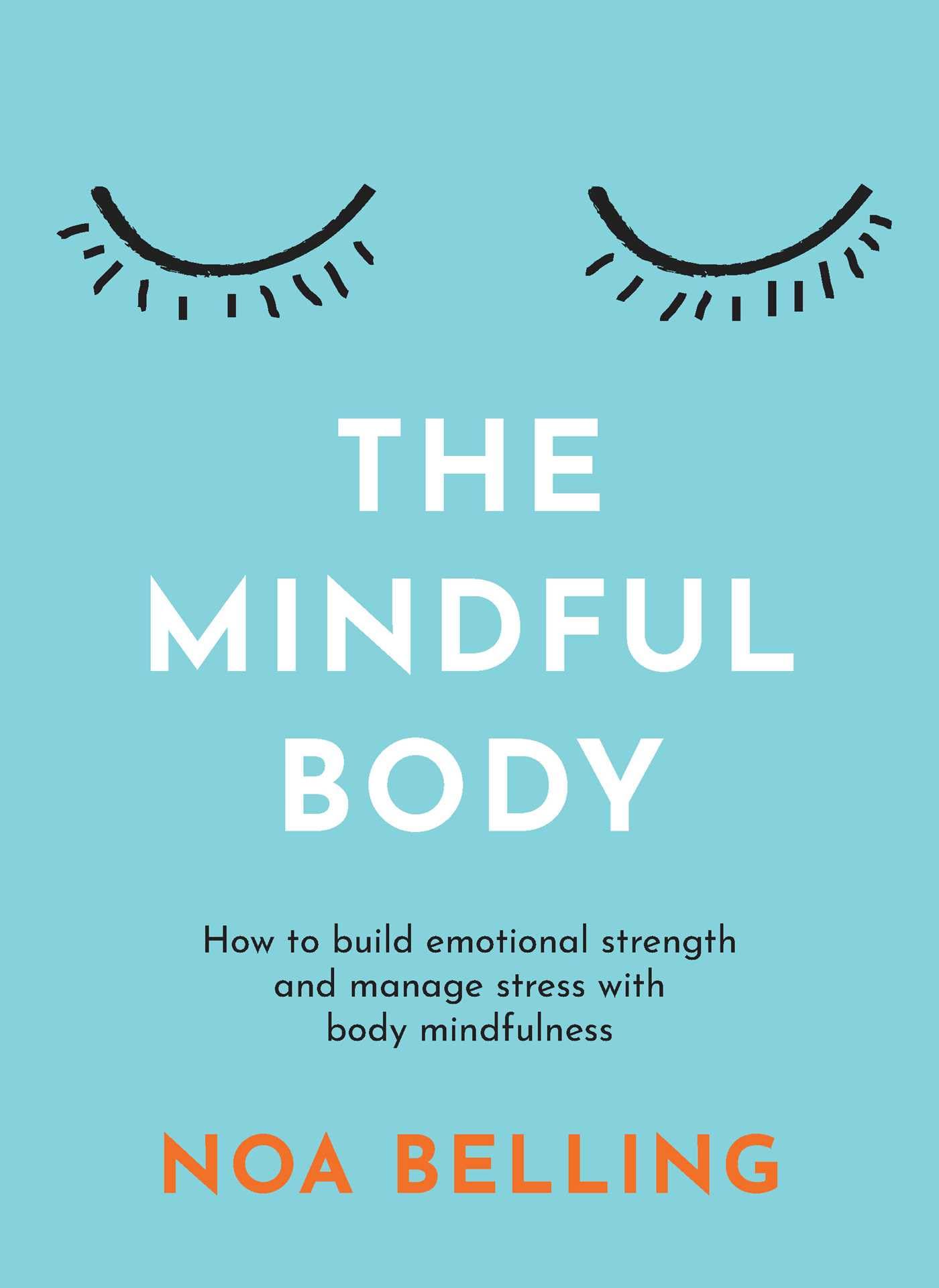 The Mindful Body: How to build emotional strength and manage stress with body mindfulness