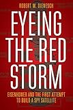 Eyeing the Red Storm: Eisenhower and the First Attempt to Build a Spy Satellite