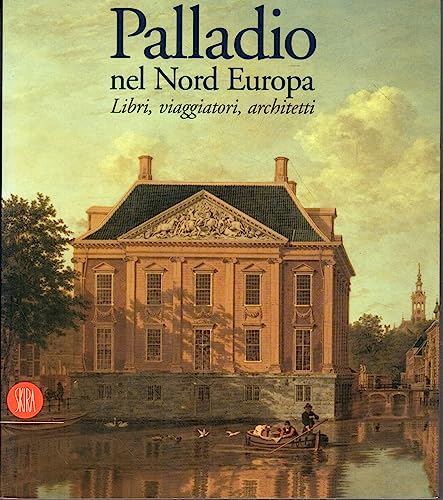 Palladio. Nel nord Europa. Libri, viaggiatori, architetti. Ediz. illustrat