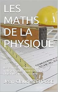 Couverture du livre de LES MATHS DE LA PHYSIQUE: Les savoirs mathématiques indispensables pour réussir en physique au second cycle