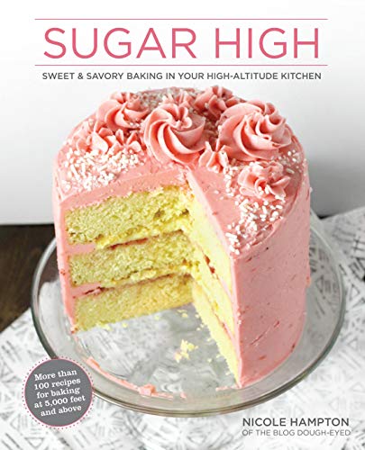 Sugar High: Sweet & Savory Baking in Your High-Altitude Kitchen (English Edition) livre En ligne