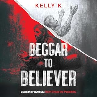 Beggar to Believer Audiobook By Kelly K cover art