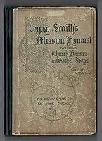 Gipsy Smith's mission hymnal : a collection of sacred songs specially selected for use in evangelistic and church services, Sunday schools, and all prayer and praise meetings : to this has been added B003O96GSE Book Cover