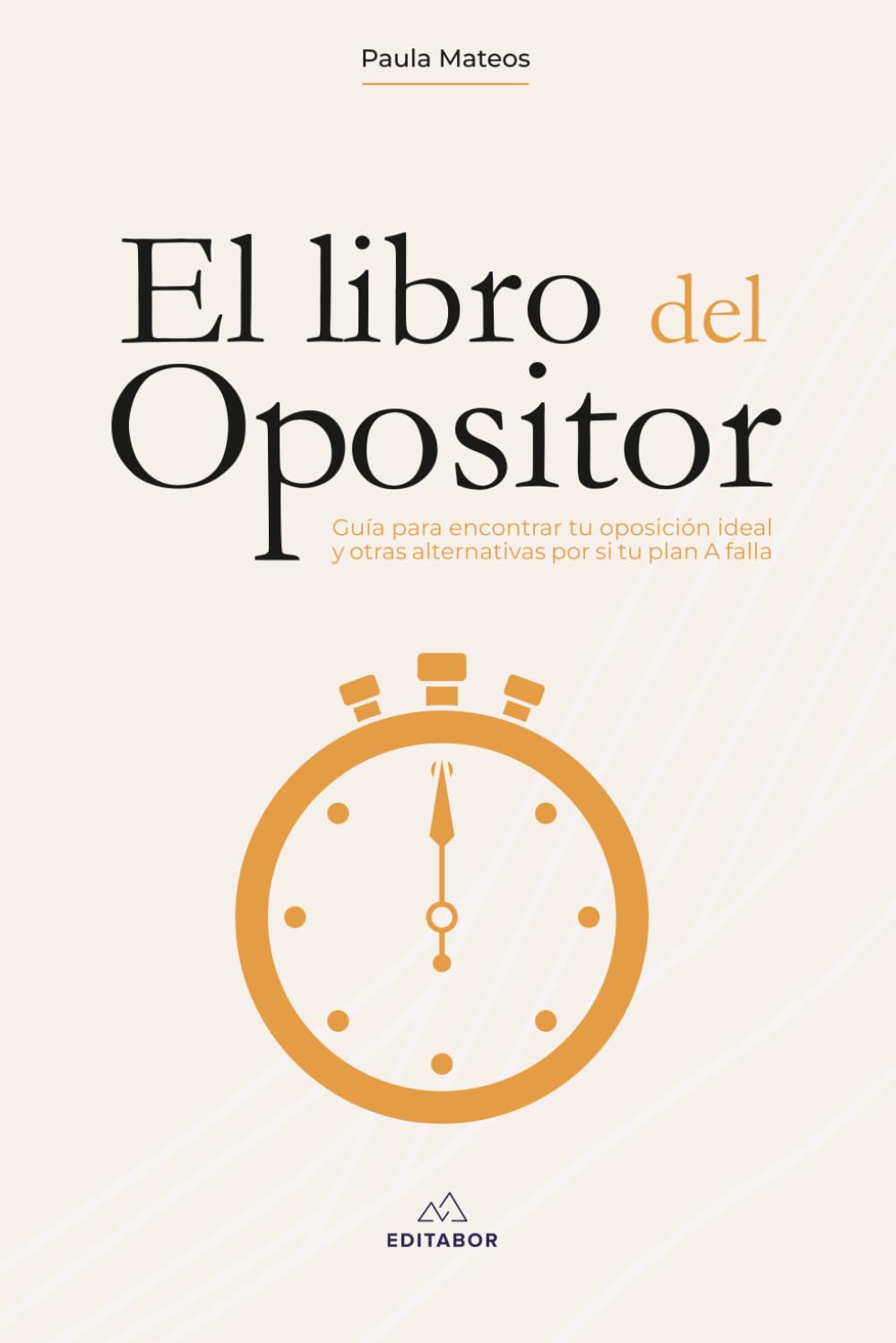 El libro del opositor: Guía para encontrar tu oposición ideal y otras alternativas por si tu plan A falla