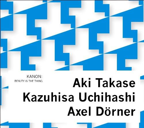 AXEL DÖRNER KANON (7) AKI TAKASE UCHIHASHI KAZU - Beauty Is The Thing - CD