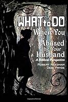 What To Do When You are Abused by Your Husband: A Biblical Perspective 1732058202 Book Cover