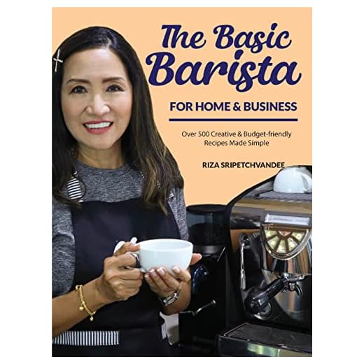 The Basic Barista For Home & Business: Over 500 Creative & Budget Friendly Recipes Made Simple