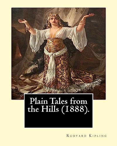 Plain Tales from the Hills (1888). By: Rudyard Kipling: Plain Tales from the Hills (published 1888) is the first collection of short stories by Rudyard Kipling.