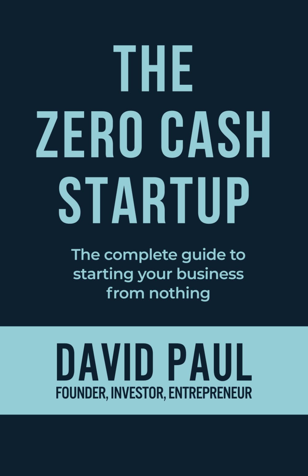 Zero Cash Startup: How To Starting A Business With No Money. Transform Your Bootstrapped Lean Startup Into A Profitable Successful Company From Scratch