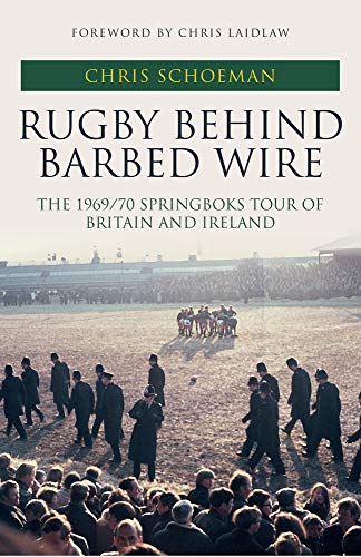 Télécharger Rugby Behind Barbed Wire: The 1969/70 Springboks Tour of Britain and Ireland Gratuit