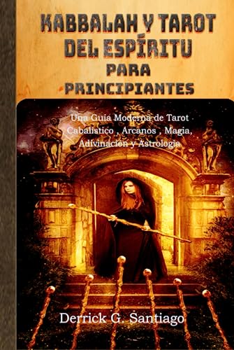 Kabbalah y Tarot del Espíritu para Principiantes: Una Guía Moderna de Tarot Cabalístico, Arcan...