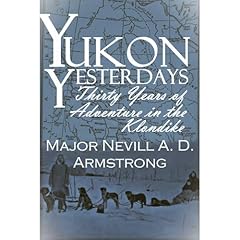 Yukon Yesterdays Audiolibro Por Major Nevill A. D. Armstrong arte de portada