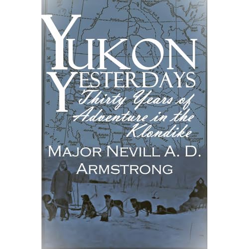 Yukon Yesterdays by Major Nevill A. D. Armstrong episode artwork