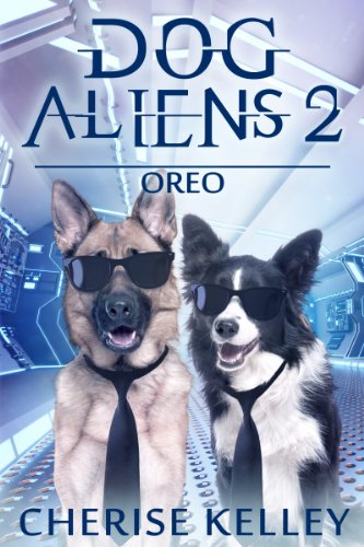 Dog Aliens 2: Oreo (Dog Aliens Series)