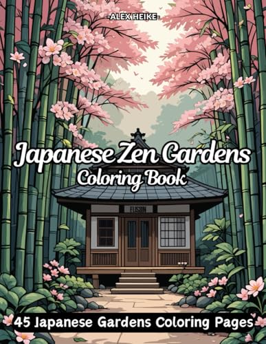 Japanese Zen Gardens Coloring Book for Adults, Teens, and Kids: 45 Beautiful and Relaxing Designs Inspired by Koi Ponds, Cherry Blossoms, Pagodas, ... Books: Elegant Floral Designs for Relaxation)