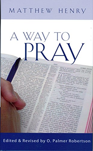 A Way to Pray: A Biblical Method for Enriching Your Prayer Life and Language by Shaping Your Words with Scripture by Matthew Henry (15-Oct-2010) Hardcover