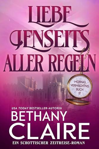 Liebe jenseits aller Regeln - ein-Schottischer Zeitreise-Romanze (Mornas Vermächtnis 17)