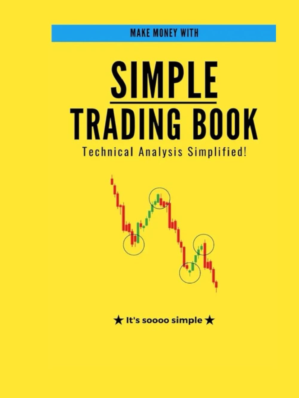 Simple Trading Book: A Simplified Guide to Technical Analysis and Market Profits": A Simplified Guide to Technical Analysis and Market Profits