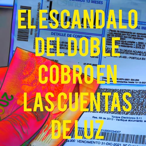 Cap10 - El esc&aacute;ndalo del doble cobro en las cuentas de luz