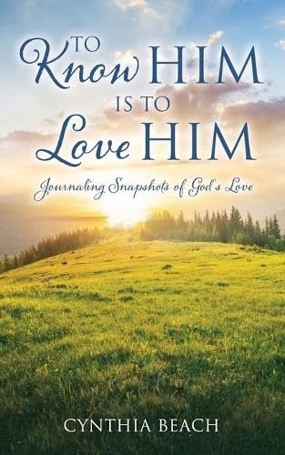 To Know Him Is To Love Him: Journaling Snapshots of God's Love