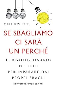 Se sbagliamo ci sarà un perché. Il rivoluzionario metodo per imparare dai propri sbagli